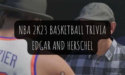 This mission tasks players with answering questions from Edgar. . 2k23 herschel